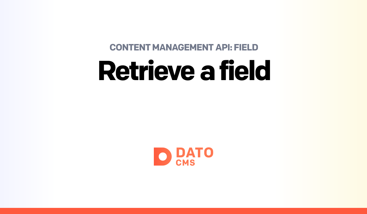Retrieve a field — Field — Content Management API — DatoCMS Docs