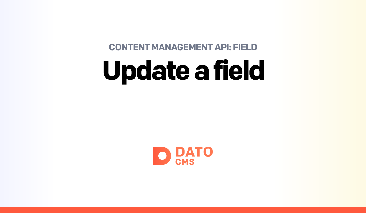 Update a field — Field — Content Management API — DatoCMS Docs