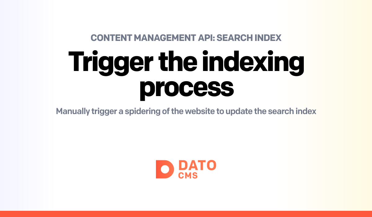 Trigger Indexing Trigger the indexing process — Search Index — Content Management API ...