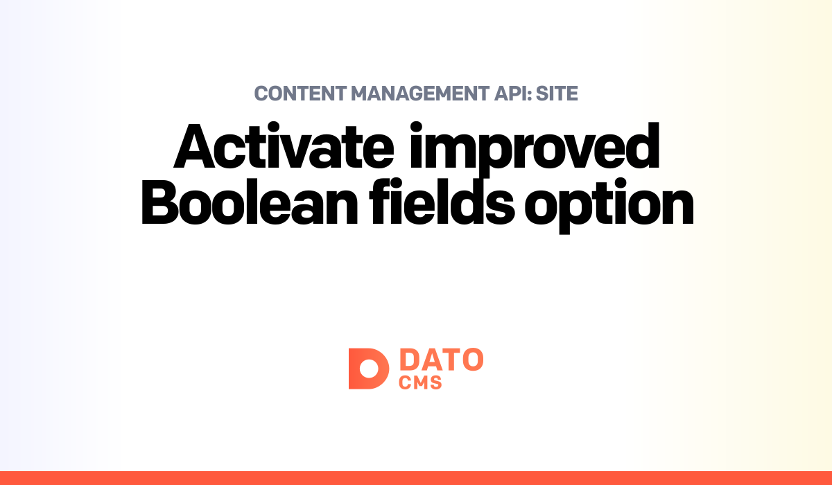 Activate improved Boolean fields option — Site — Content Management API ...