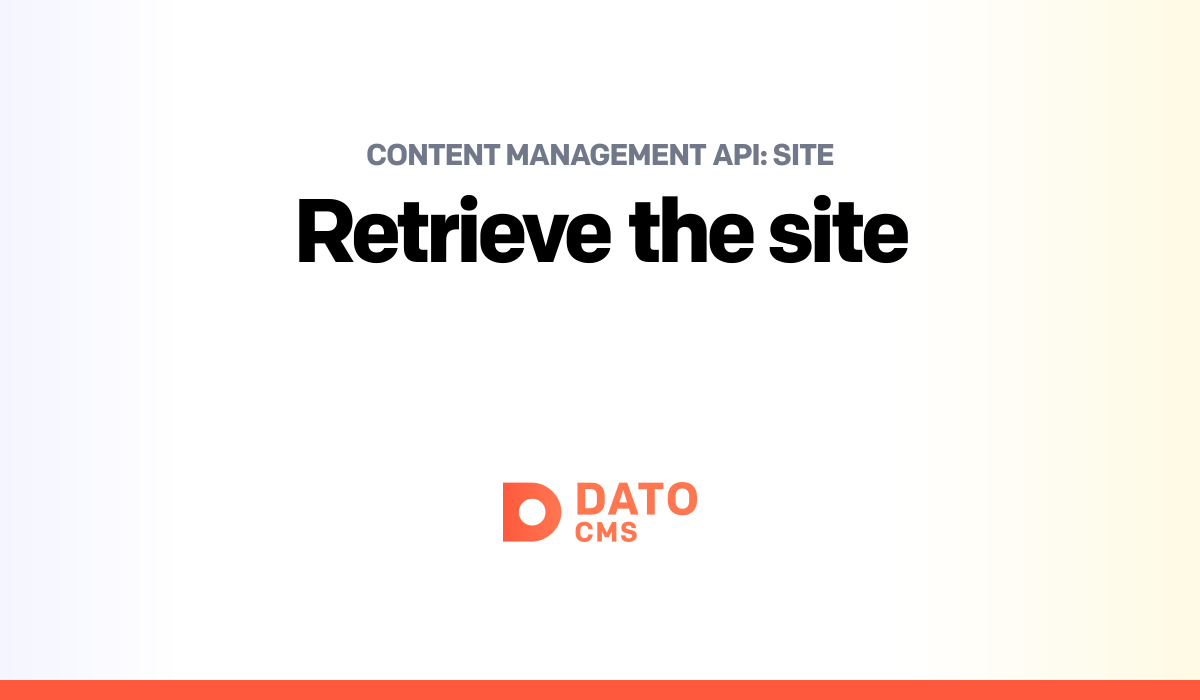 Retrieve the site — Site — Content Management API — DatoCMS Docs